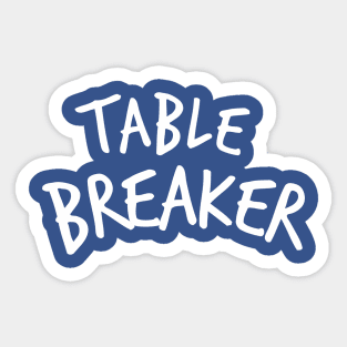 Table Breaker Sticker